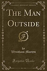 The Man Outside (Classic Reprint) (Paperback)