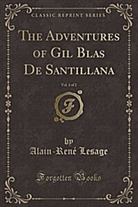 The Adventures of Gil Blas de Santillana, Vol. 1 of 2 (Classic Reprint) (Paperback)