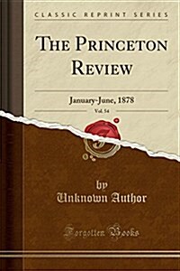 The Princeton Review, Vol. 54: January-June, 1878 (Classic Reprint) (Paperback)