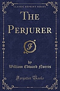 The Perjurer (Classic Reprint) (Paperback)