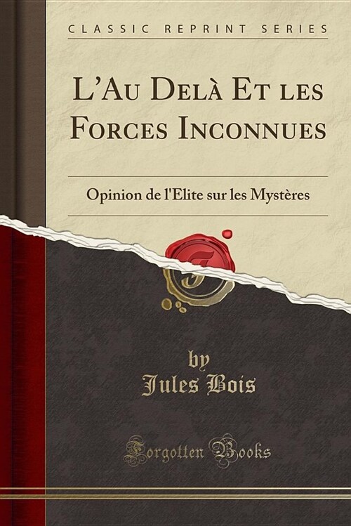 LAu Dela Et Les Forces Inconnues: Opinion de LElite Sur Les Mysteres (Classic Reprint) (Paperback)