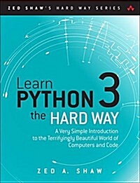 [중고] Learn Python 3 the Hard Way: A Very Simple Introduction to the Terrifyingly Beautiful World of Computers and Code (Paperback)