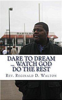 Dare to Dream: Watch God Do the Rest (Paperback)