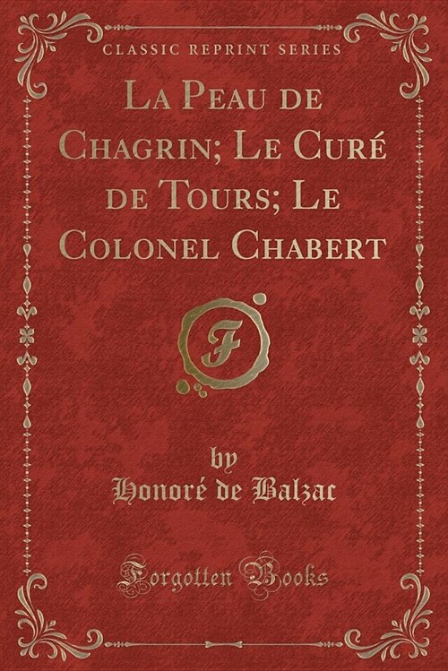 La Peau de Chagrin; Le Cure de Tours; Le Colonel Chabert (Classic Reprint) (Paperback)