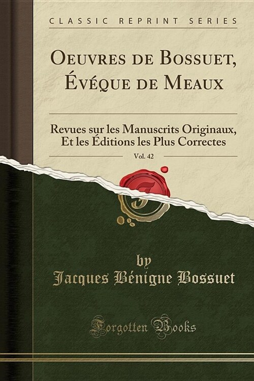 Oeuvres de Bossuet, Eveque de Meaux, Vol. 42: Revues Sur Les Manuscrits Originaux, Et Les Editions Les Plus Correctes (Classic Reprint) (Paperback)