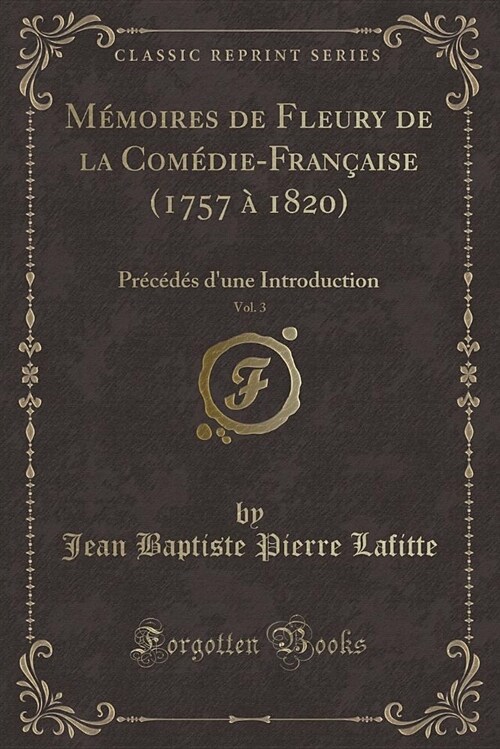 Memoires de Fleury de La Comedie-Francaise (1757 a 1820), Vol. 3: Precedes DUne Introduction (Classic Reprint) (Paperback)