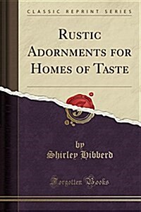 Rustic Adornments for Homes of Taste (Classic Reprint) (Paperback)