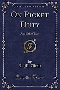 On Picket Duty: And Other Tales (Classic Reprint) (Paperback)