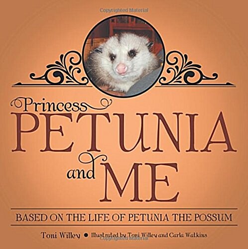 Princess Petunia and Me: Based on the Life of Petunia the Possum (Paperback)