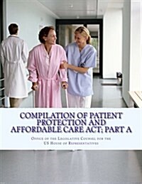 Compilation of Patient Protection and Affordable Care ACT; Part a: [As Amended Through May 1, 2010] (Paperback)
