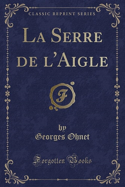 La Serre de LAigle (Classic Reprint) (Paperback)