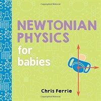 Newtonian physics : for babies