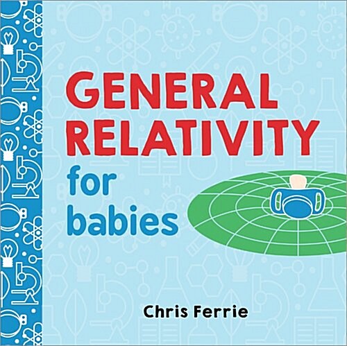 General Relativity for Babies (Board Books)