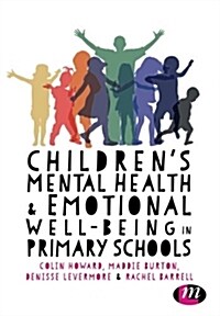 Childrens Mental Health and Emotional Well-Being in Primary Schools : A Whole School Approach (Paperback)