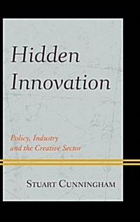 Hidden Innovation: Policy, Industry and the Creative Sector (Paperback)