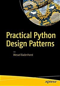 Practical Python Design Patterns: Pythonic Solutions to Common Problems (Paperback)