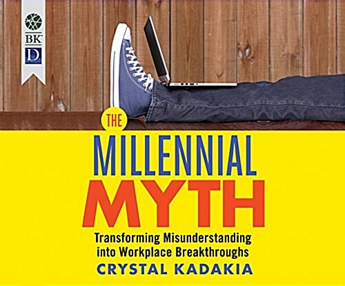 The Millennial Myth: Transforming Misunderstanding Into Workplace Breakthroughs (Audio CD)