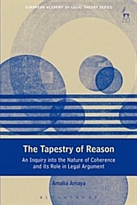 The Tapestry of Reason : An Inquiry into the Nature of Coherence and its Role in Legal Argument (Paperback)