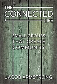 The Connected Life: Small Groups That Create Community (Paperback)