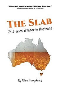 The Slab: Twenty-Four Stories of Beer in Australia (Paperback)