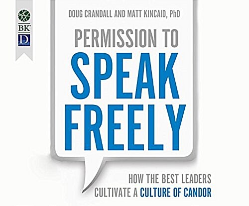 Permission to Speak Freely: How the Best Leaders Cultivate a Culture of Candor (Audio CD)
