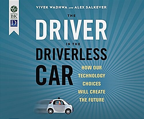The Driver in the Driverless Car: How Our Technology Choices Will Create the Future (Audio CD)