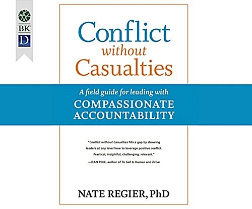 Conflict Without Casualties: A Field Guide for Leading with Compassionate Accountability (Audio CD)