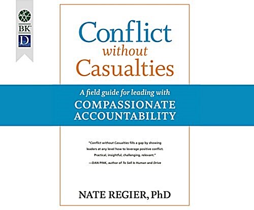Conflict Without Casualties: A Field Guide for Leading with Compassionate Accountability (MP3 CD)