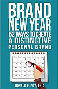 Brand New Year: 52 Ways to Create a Distinctive Personal Brand (Paperback)