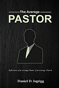 The Average Pastor: Reflections of an Average Pastor of an Average Church (Paperback)