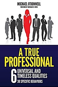 A True Professional: 6 Universal and Timeless Qualities (Paperback)