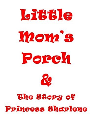 Little Moms Porch: A Childrens Book to Pass on to Different Generations (Paperback)