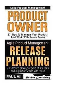 Agile Product Management: Product Owner 27 Tips to Manage Your Product & Release Planning: 21 Steps to Plan Your Product Releases (Paperback)