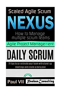 Agile Product Management: Scaled Agile Scrum: Nexus & Daily Scrum: 21 Tips to Co-Ordinate Your Team (Paperback)