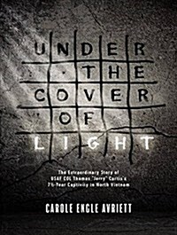 Under the Cover of Light: The Extraordinary Story of USAF Col Thomas Jerry Curtiss 7 1/2 -Year Captivity in North Vietnam (Audio CD)