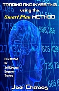 Trading and Investing Using the Smart Plan Method: Best Method for Self-Directed Beginner Traders (Paperback)