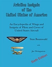 Aviation Insignia of the United States of America: An Encyclopedia of Wings and Insignia of Pilots and Crews of United States Aircraft (Paperback)