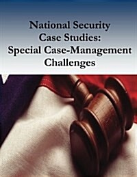 National Security Case Studies: Special Case-Management Challenges (Paperback)