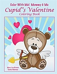 Color with Me! Mommy & Me: Cupids Valentine Coloring Book (Paperback)