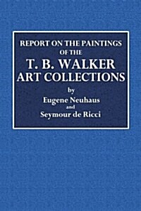 Reports on the Paintings of the T. B. Walker Art Collections (Paperback)