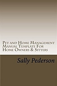 Pet and Home Management Manual Template for Home Owners & Sitters (Paperback)