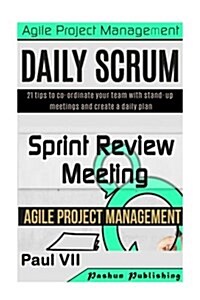Agile Product Management: Daily Scrum: 21 Tips to Co-Ordinate Your Team & Sprint Review: 15 Tips to Demo and Improve Your Product (Paperback)