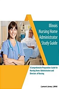 Illinois Nursing Home Administrator Study Guide (Paperback)