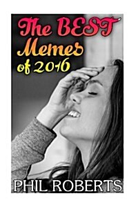 The Best Memes of 2016: (Funny Memes, Adult Memes) (Paperback)