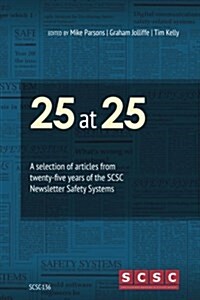 25 at 25: A Selection of Articles from Twenty-Five Years of the Scsc Newsletter Safety Systems (Paperback)