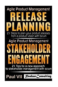 Agile Product Management: Release Planning: 21 Steps to Plan Your Product Releases & Stakeholder Engagement: 21 Tips (Paperback)