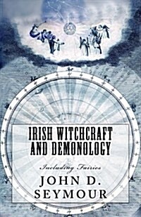 Irish Witchcraft and Demonology: Including Fairies (Paperback)