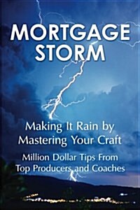 Mortgage Storm: Making It Rain by Mastering Your Craft (Paperback)