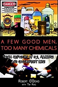 A Few Good Men, Too Many Chemicals: Toxic Exposure of US Marines and Government Lies (Paperback)