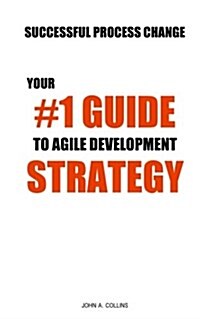 Successful Process Change: Your #1 Guide to Agile Development Strategy (Paperback)